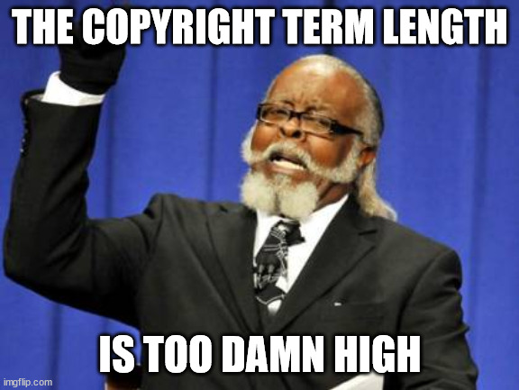 The Copyright Term Length is Too Damn High